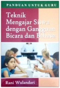 Teknik mengajar siswa dengan gangguan bicara dan bahasa