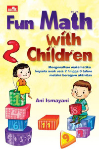 Fun math with 2 children : mengenalkan matematika kepada anak usia 2 hingga 6 tahun