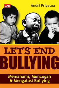 Let`s end bullying ; memahami, mencegah & mengatasi bullying