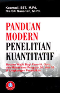 Panduan modern penelitian kuantitatif : bacaan wajib bagi peneliti, guru, dan mahasiswa program S1, dan S2 di lingkungan pendidikan