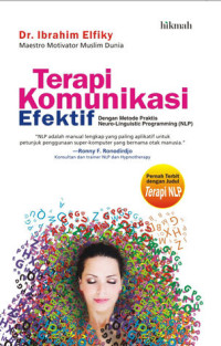 Terapi komunikasi efektif : dengan metode praktis neuro-linguistic programming (NLP)