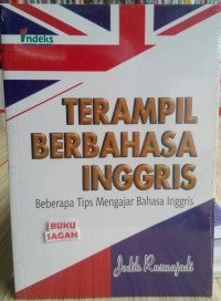 Terampil berbahasa Inggris : beberapa tips mengajar bahasa Inggris