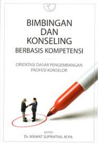 Bimbingan dan konseling berbasis kompetensi : orientasi dasar pengembangan profesi konselor