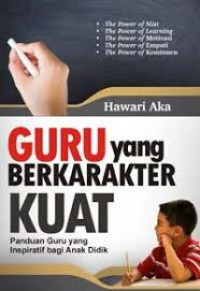 Guru yang berkarakter kuat : panduan guru yang inspiratif bagi anak didik