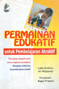 Permainan edukatif untuk pembelajaran atraktif : permainan edukatif untuk semua tingkatan pendidikan