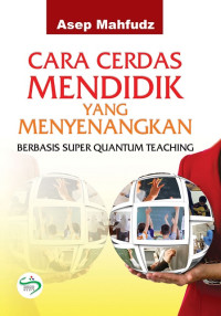 Cara cerdas mendidik yang menyenangkan: berbasis super quantum teaching