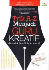 Trik A-Z menjadi guru kreatif : dirindui dan dicintai murid
