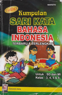 Kumpulan sari kata bahasa Indonesia terbaru & terlengkap : untuk SD dan MI kelas 3,4,5, & 6