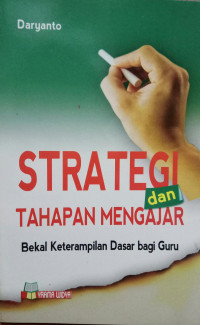 Strategi dan tahapan mengajar : bekal keterampilan dasar bagi guru