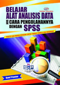 Belajar alat analisis data dan cara pengolahannya dengan SPSS : praktis dan mudah dipahami untuk tingkat pemula dan menengah