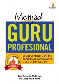 Menjadi guru profesional : strategi meningkatkan kualifikasi dan kualitas guru di era globa