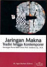 Jaringan makna tradisi hingga kontemporer : kenangan purna bakti untuk Prof. Soedarso Sp., M.A.