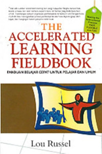 The accelerated learning fieldbook : panduan belajar cepat untuk pelajar dan umum