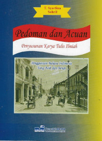 Pedoman dan acuan penyusunan karya tulis ilmiah : penggunaan bahasa Indonesia yang baik dan benar