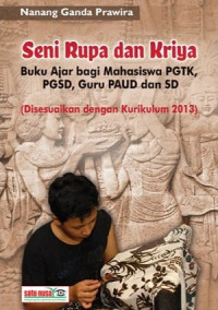 Seni rupa dan kriya : buku ajar bagi mahasiswa PGTK, PGSD, Guru PAUD dan SD