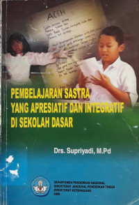 Pembelajaran sastra yang apresiatif dan integratif di sekolah dasar