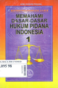 Memahami dasar-dasar hukum pidana Indonesia 1