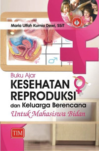 Buku ajar kesehatan reproduksi dan keluarga berencana : untuk mahasiswa bidan