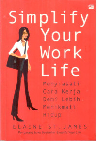 Simplify Your Life ; Menyiasati cara kerja demi lebih menikmati hidup