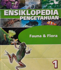 Ensiklopedia pengetahuan : flora dan fauna