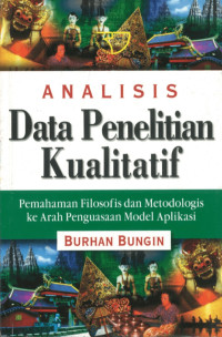 Analisis data penelitian kualitatif : pemahaman filosofis dan metodologis ke arah penguasaan model aplikasi