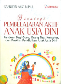 Strategi pembelajaran aktif anak usia dini : panduan bagi guru, orang tua, konselor dan praktisi pendidikan anak usia dini