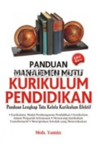 Panduan manajemen mutu kurikulum pendidikan : panduan lengkap tata kelola kurikulum efektif