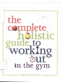 The complete holistic guide to working out in the gym
