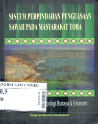 Sistem perpindahan penguasaan sawah pada masyarakat toba : Studi kasus antropologi budaya & ekonomi