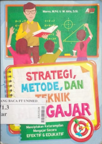 Strategi metode, dan teknik mengajar : menciptakan keterampilan mengajar secara efektif & edukatif