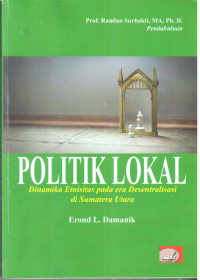 Politik Lokal ; Dinamika Etnisitas pada era desentralisasi di sumatera utara