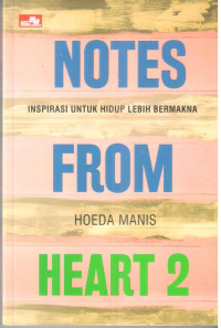 Notes From Heart 2 ; Inspirasi untuk hidup lebih bermakna