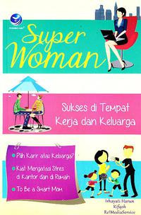 Super woman : sukses di tempat kerja dan keluarga