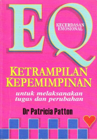 EQ kecerdasan emosional : ketrampilan kepemimpinan untuk melaksanakan tugas dan perubahan