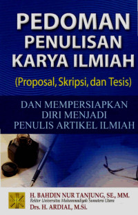 Pedoman penulisan karya ilmiah (proposal, skripsi, dan tesis) dan mempersiapkan diri menjadi penulis artikel ilmiah