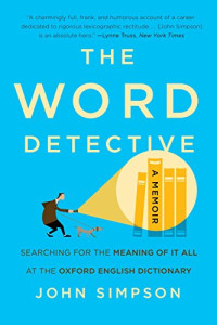 The word detective : searching for the meaning of it all at the oxford english dictionary