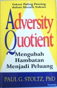 Adversity quotient : Faktor paling penting dalam meraih sukses  = Turning obstacles into opportunities = Mengubah hambatan menjadi peluang