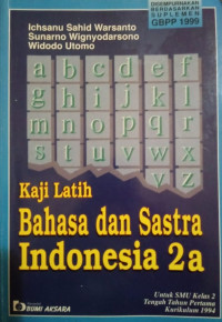 Kaji dan latih bahasa dan sastra Indonesia 2a : untuk SMU kelas 2 tengah tahun pertama kurikulum 1994