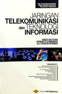 Jaringan telekomunikasi dan teknologi informasi : konsep dan teknik jaringan telekomunikasi dan teknologi informasi