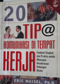 20 Tip komunikasi di tempat kerja : panduan singkat dan praktis untuk mencapai kesuksesan hubungan bisnis