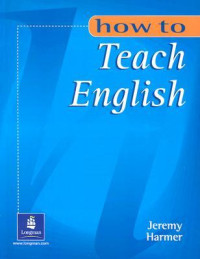 How to teach English : an introduction to the practice of English language teaching