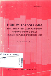 Hukum tatanegara : sifat serta tata cara perubahan undang-undang dasar negara republik Indonesia 1945