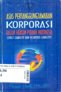 Asas pertanggungjawaban korporasi dalam hukum pidana Indonesia (strict liability dan vicarious liability)