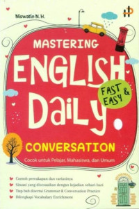 Mastering english daily conversation : cocok untuk pelajar, mahasiswa dan umum