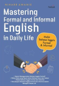 Mastering formal and informal english in daily life : mahir bahasa inggris formal & informal