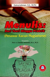 Menulis : dari teori hingga praktik (penawar racun plagiarisme)