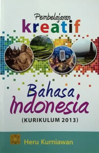 Pembelajaran kreatif bahasa Indonesia (kurikulum 2013)