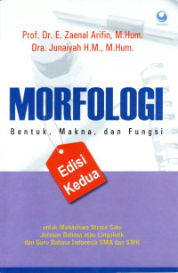 Morfologi bentuk, makna dan fungsi : untuk mahasiswa strata satu jurusan bahasa atau linguistik dan guru bahasa Indonesia SMA dan SMK