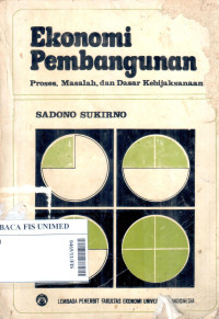 Ekonomi pembangunan : proses, masalah, dan dasar kebijaksanaan