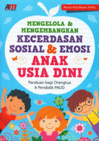 Mengelola & mengembangkan kecerdasan sosial & emosi anak usia dini : panduan bagi orangtua & pendidik PAUD